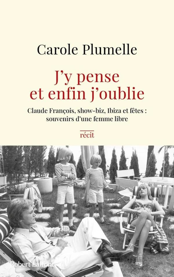 J'y pense et enfin j'oublie : Claude François, show-biz, Ibiza et fêtes, souvenirs d'une femme libre