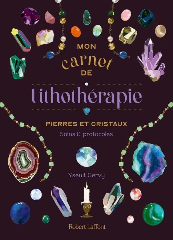 Mon carnet de lithothérapie : pierres et cristaux, soins et protocoles