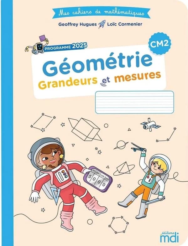 Mes cahiers de mathématiques : CM2 ; Géométrie : Grandeurs et mesures (édition 2026)