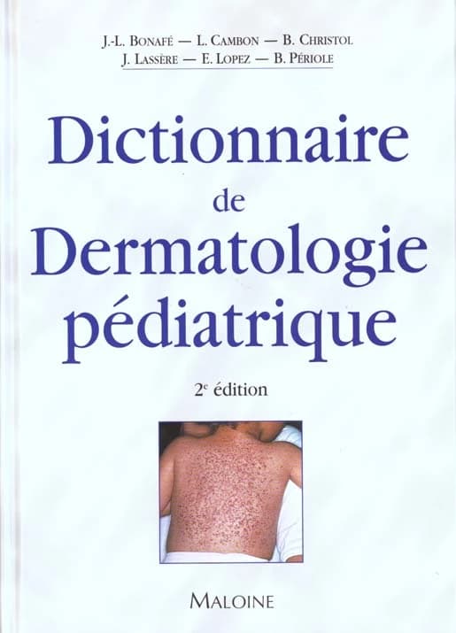 Dictionnaire de dermatologie pédiatrique (2e éd.) J.-L. Bonafé, L. Cambon, B. Christol... [et al.]