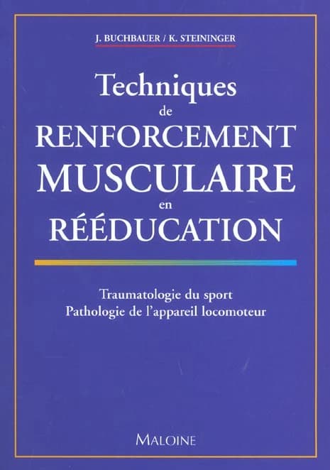 Techniques de renforcement musculaire en rééducation : traumatologie du sport, pathologie de l'appareil locomoteur