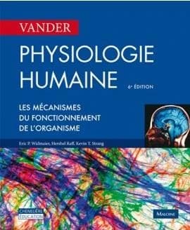 Physiologie humaine : les mécanismes du fonctionnement de l'organisme (6e éd. française) Vander ; [mise à jour sous la direction de] Eric P. Widmaier,... Hershel Raff,... Kevin T. Strang,... ; [avec la] participation de Mary Erskine,... ; traduit de la 12
