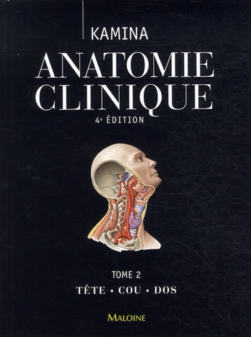 Anatomie clinique. Tome 2, Tête, cou, dos (4e éd., 2e tirage) Pierre Kamina,...