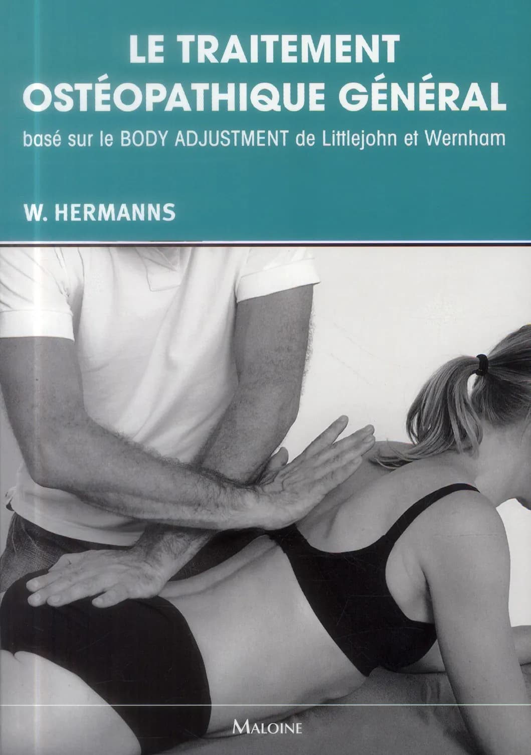 Le traitement ostéopathique général : basé sur le body adjustment de Littlejohn et Wernham
