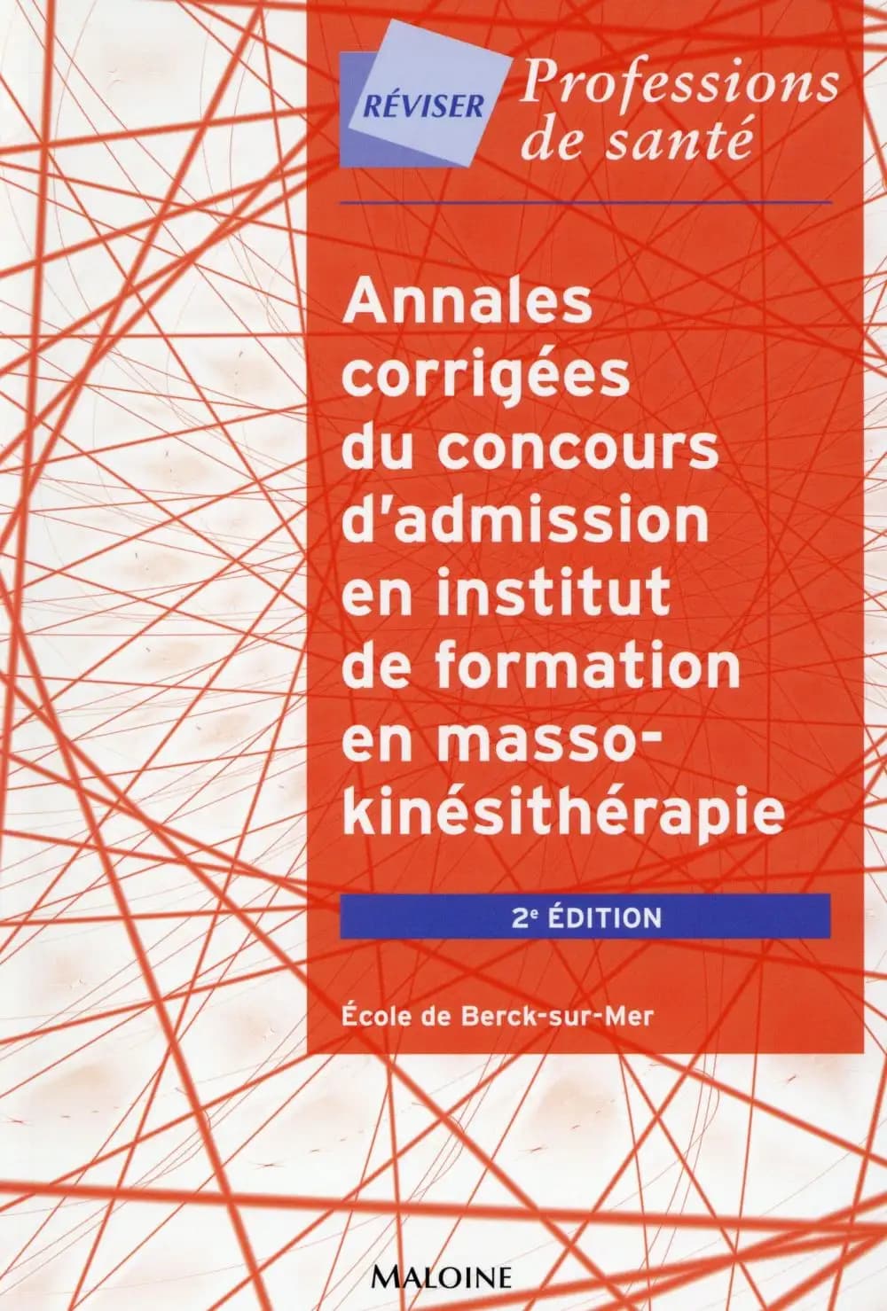 Annales corrigées du concours d'admission en Institut de formation en masso-kinésithérapie : école de Berck-sur-Mer (2e éd.)