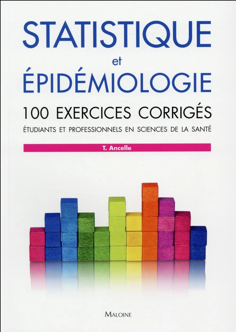 Statistique et épidémiologie - 100 exercices corrigés - Etudiants et professionnels en sciences de la santé