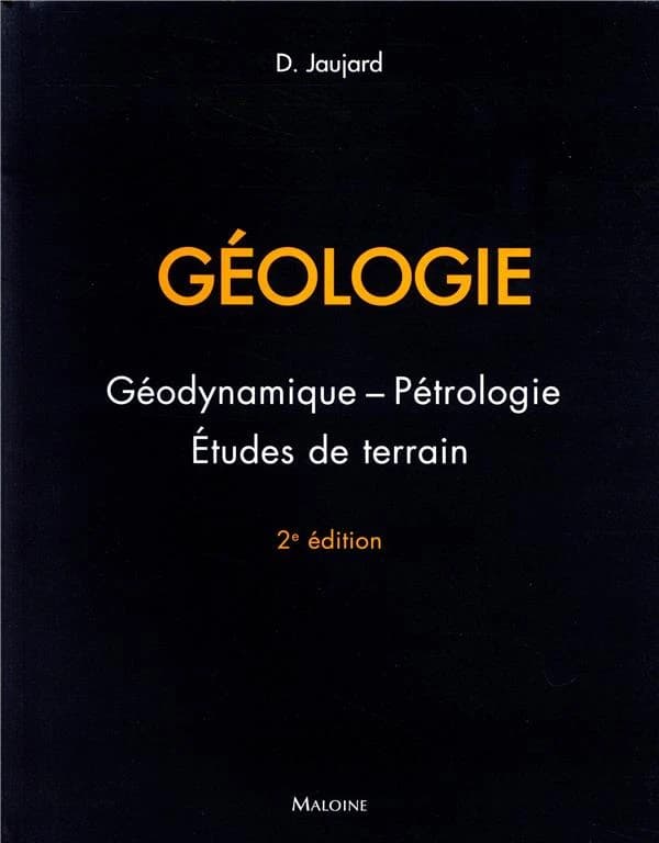 Géologie : géodynamique-pétrologie, études de terrain (2e éd.) Damien Jaujard