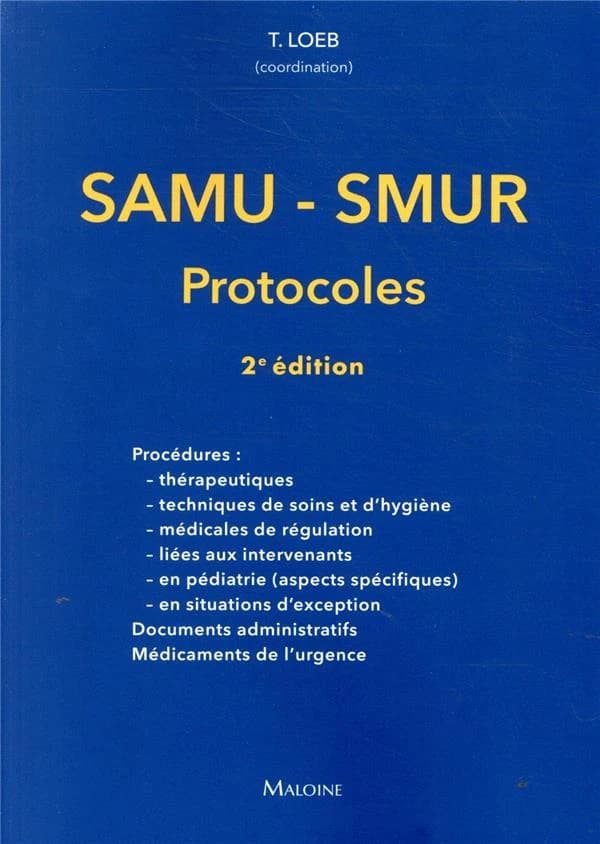 SAMU-SMUR : protocoles (2e éd.) Thomas Loeb, coordinateur ; directeur d'ouvrage, Jean-François d'Ivernois