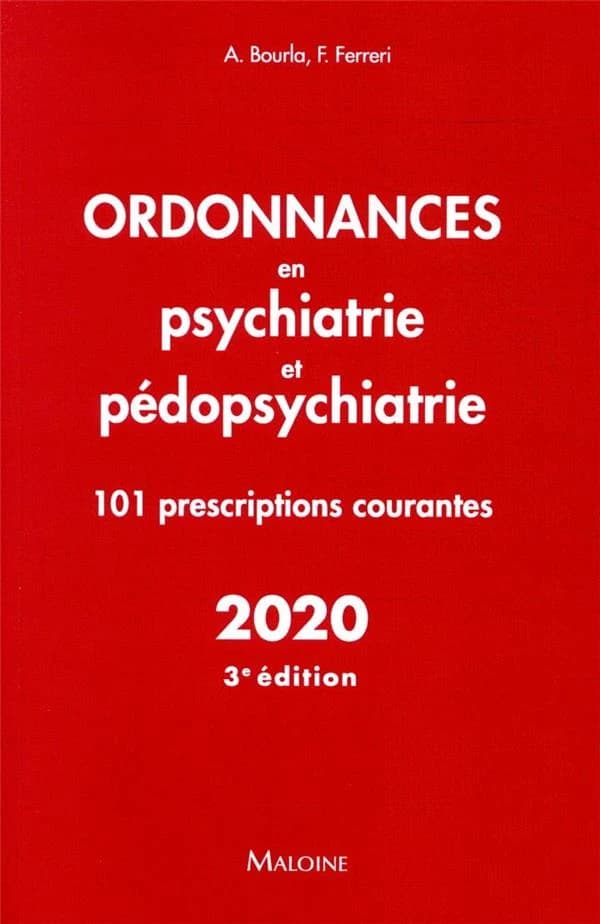 Ordonnances en psychiatrie et pédopsychiatrie : 101 prescriptions courantes (3e éd.) Alexis Bourla, Florian Ferreri ; sous la direction de J.-F. d'Ivernois