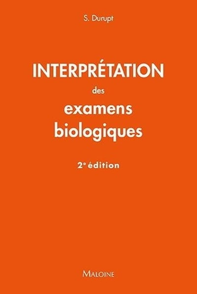 Interprétation des examens biologiques (2e éd.) Stéphane Durupt ; sous la direction de Jean-François d'Ivernois