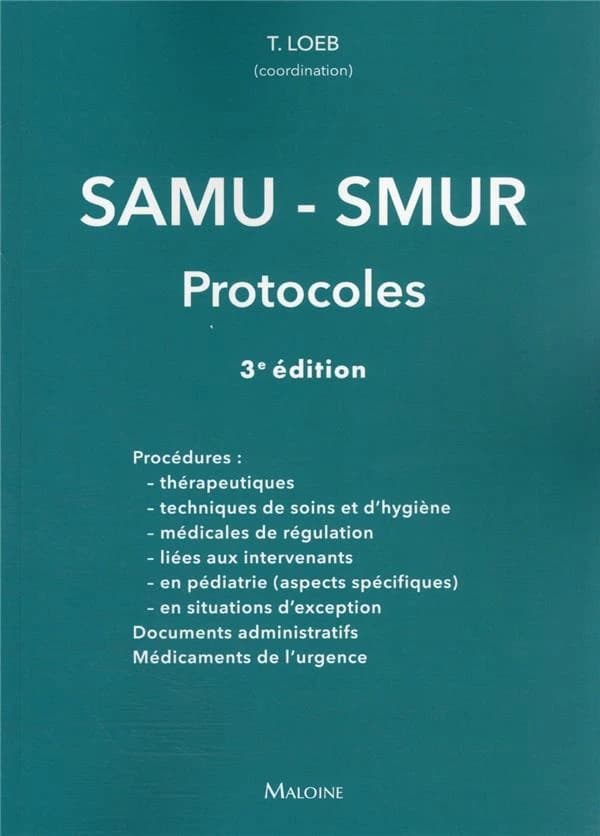SAMU-SMUR : protocoles (3e éd.) Thomas Loeb, coordinateur ; directeur d'ouvrage, Jean-François d'Ivernois