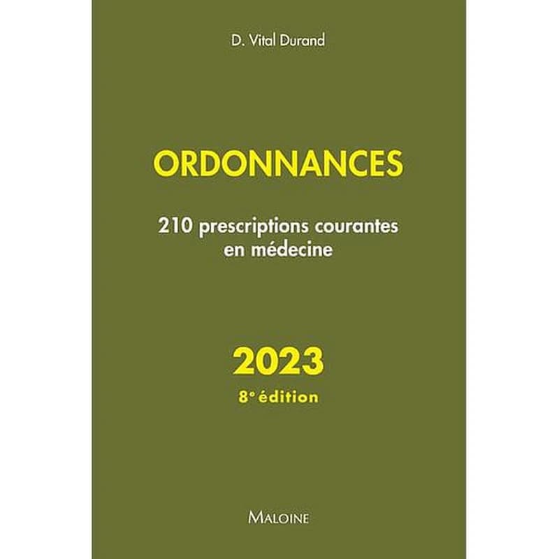 Ordonnances 2023 : 210 prescriptions courantes en médecine (8e éd.) Philippe Bertin,... Caroline Demily,... Hervé Devilliers,... [et al.] ; sous la direction de Denis Vital Durand,... ; conseiller d'édition, professeur Jean-François d'Ivernois