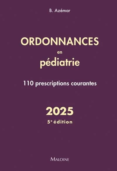 Ordonnances en pédiatrie : 110 prescriptions courantes (5 éd.) Benjamin Azémar ; sous la direction de J.-F. d'Ivernois