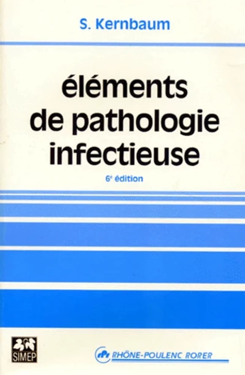 Éléments de pathologie infectieuse (6e éd.) S. Kernbaum,...