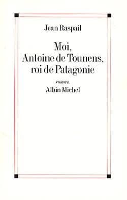 Moi, Antoine de Tounens, roi de Patagonie : roman