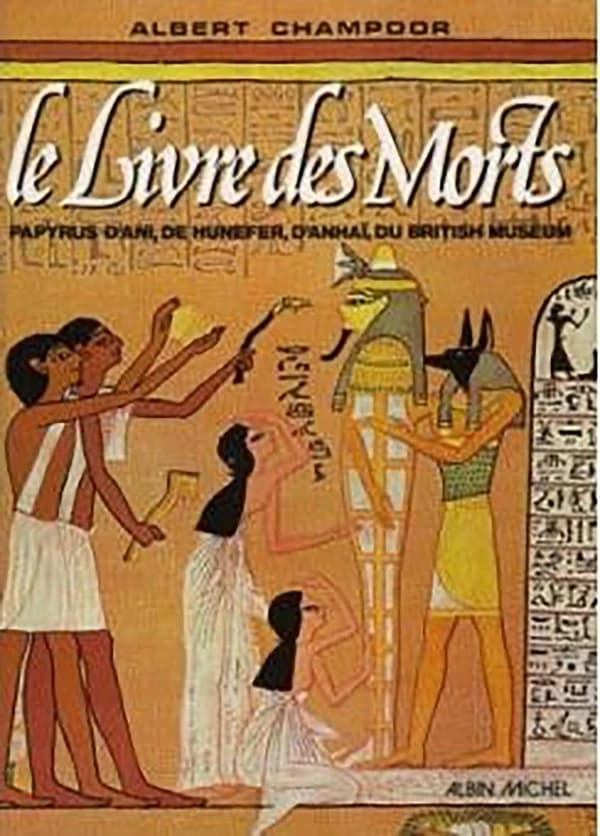 Le "Livre des morts" : papyrus d'Ani, de Hunefer, d'Anhaï, du British museum