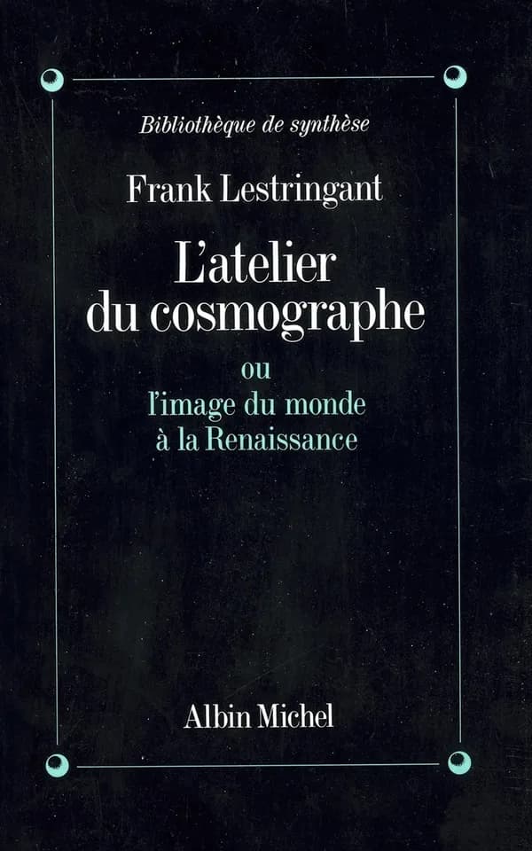 L'atelier du cosmographe, ou L'image du monde à la Renaissance
