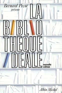 La bibliothèque idéale (Nouv. éd.) sous la dir. de Pierre Boncenne ; [préf. de] Bernard Pivot