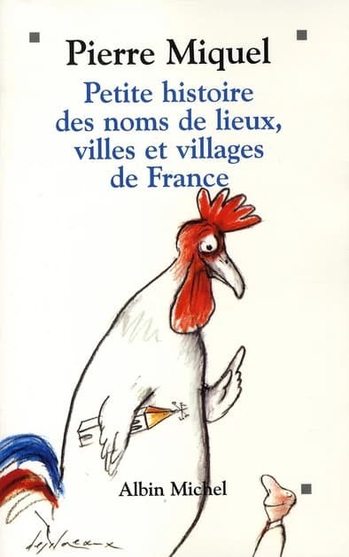 Petite histoire des noms de lieux, villes et villages de France. Pierre Miquel
