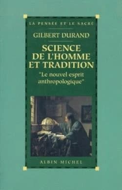 Science de l'homme et tradition : le nouvel esprit anthropologique (Nouv. éd.) Gilbert Durand