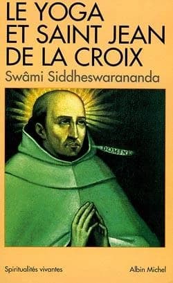 Le yoga et saint Jean de la Croix : pensée indienne et mystique carmélitaine (Nouv. éd.) swâmi Siddheswarananda
