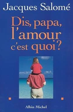 Dis, papa, l'amour c'est quoi ?