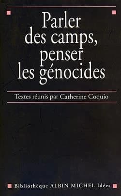 Parler des camps, penser les génocides : [actes du colloque L'homme, la langue, les camps, Paris, 1997]