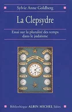 La clepsydre. Essai sur la pluralité des temps dans le judaïsme