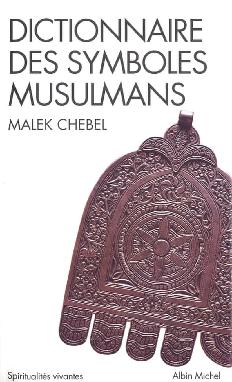 Dictionnaire des symboles musulmans : rites, mystique et civilisation