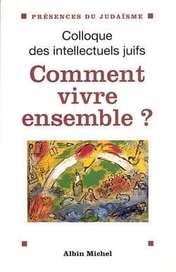 Comment vivre ensemble ? : actes du XXXVIIe Colloque des intellectuels juifs de langue française, [Paris, 5-7 décembre 1998]