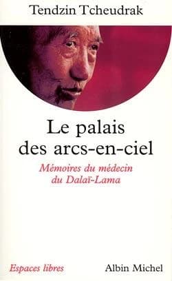 Le palais des arcs-en-ciel : mémoires du médecin du Dalaï-Lama