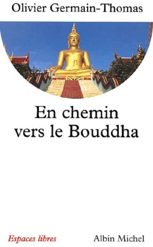 En chemin vers le Bouddha (Nouv. éd. rev. et corr.) Olivier Germain-Thomas