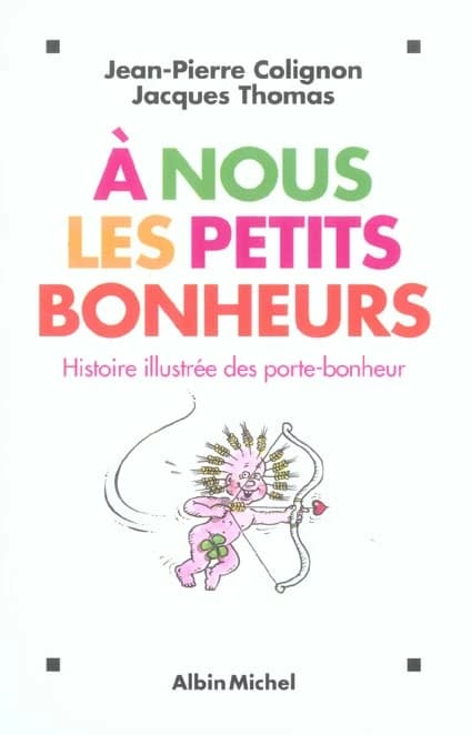 À nous les petits bonheurs : histoire illustrée des porte-bonheur