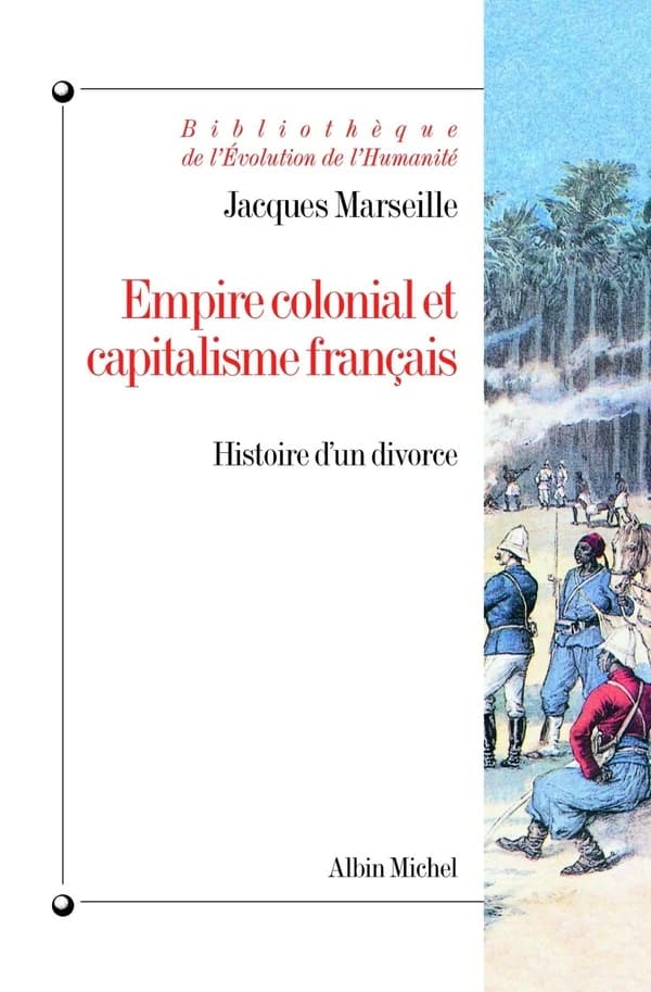 Empire colonial et capitalisme français : histoire d'un divorce ([Nouv. éd. augm.]) Jacques Marseille