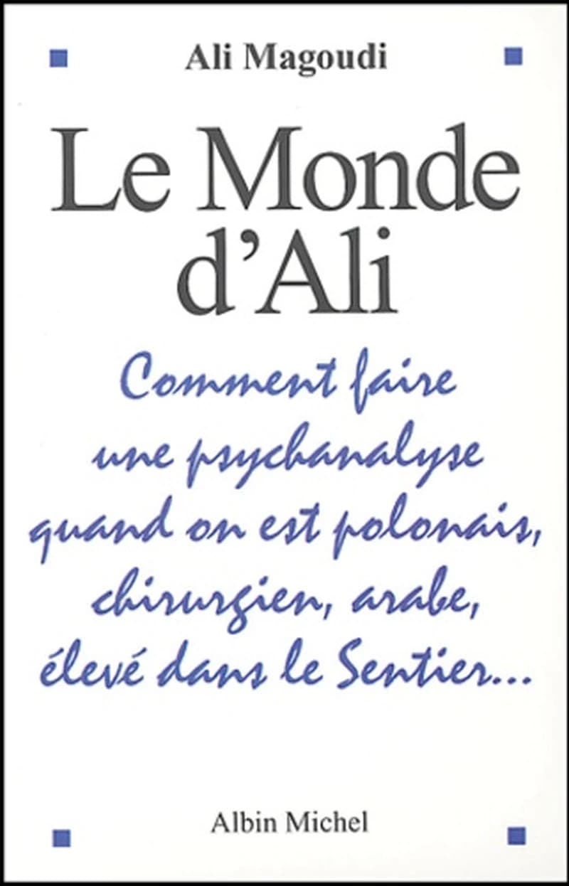 Le monde d'Ali : comment faire une psychanalyse quand on est polonais, chirurgien, arabe, élevé dans le Sentier