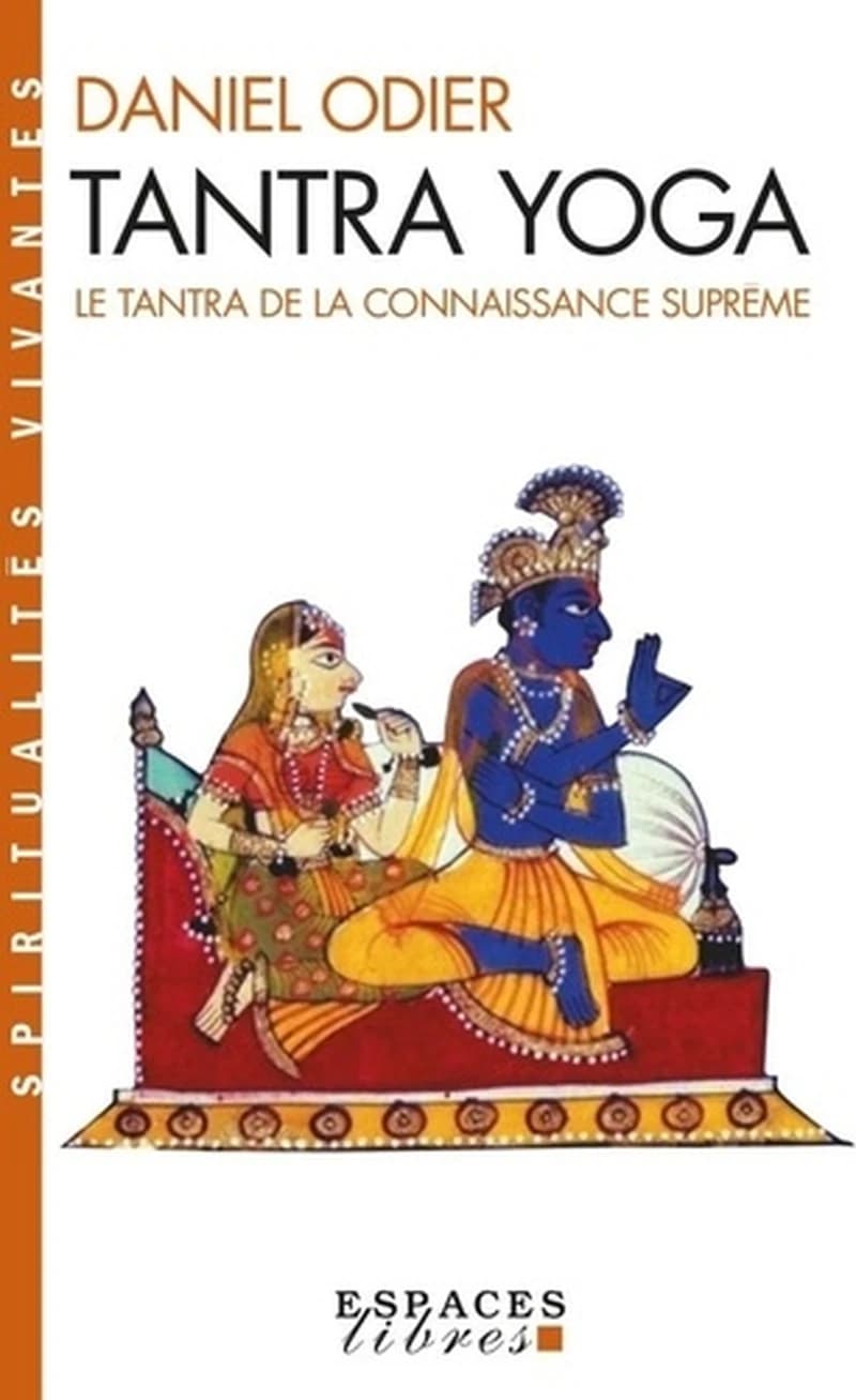 Tantra yoga : le Vijñânabhaïrava tantra, le tantra de la connaissance suprême ([Nouv. éd.]) trad. et commenté par Daniel Odier