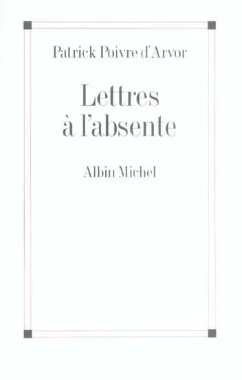 Lettres à l'absente ([Nouv. éd.]) Patrick Poivre d'Arvor