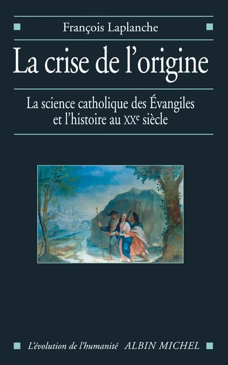 La crise de l'origine : la science catholique des Évangiles et l'histoire au XXe siècle