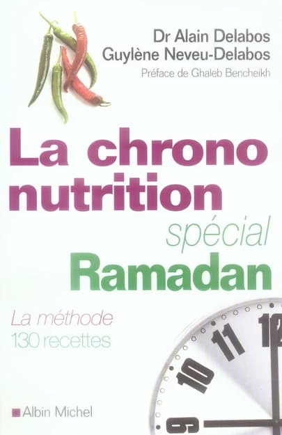 La chrono-nutrition : spécial Ramadan : la méthode, 130 recettes