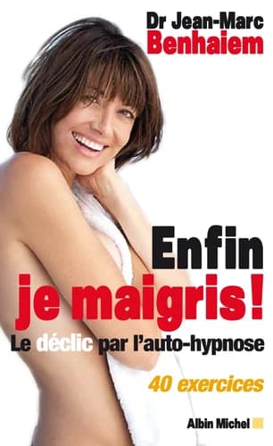 Enfin je maigris ! : le déclic par l'autohypnose, 40 exercices