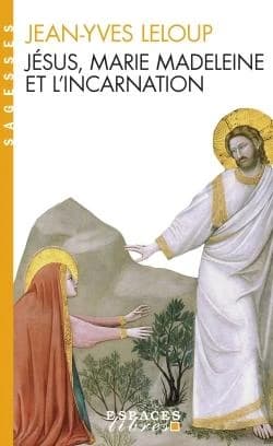 Jésus, Marie-Madeleine et l'Incarnation : "tout est pur pour celui qui est pur"