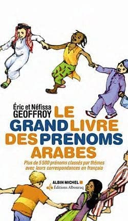 Le grand livre des prénoms arabes : plus de 5500 prénoms classés par thèmes avec leurs correspondances en français (Nouvelle éd. augmentée) Éric et Néfissa Geoffroy