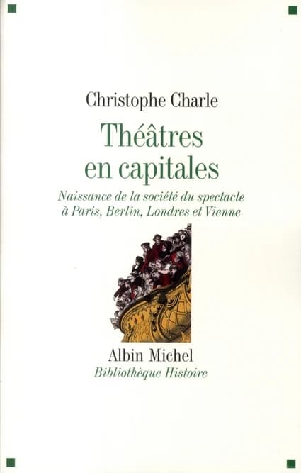 Théâtres en capitales : naissance de la société du spectacle à Paris, Berlin, Londres et Vienne, 1860-1914