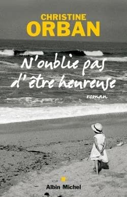 N'oublie pas d'être heureuse : roman