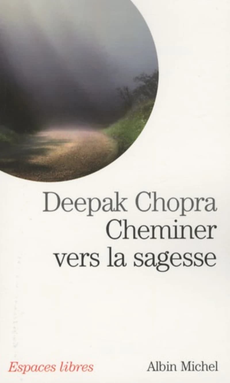 Cheminer vers la sagesse (Nouvelle éd.) Deepak Chopra ; traduit de l'anglais par Laurence Delage