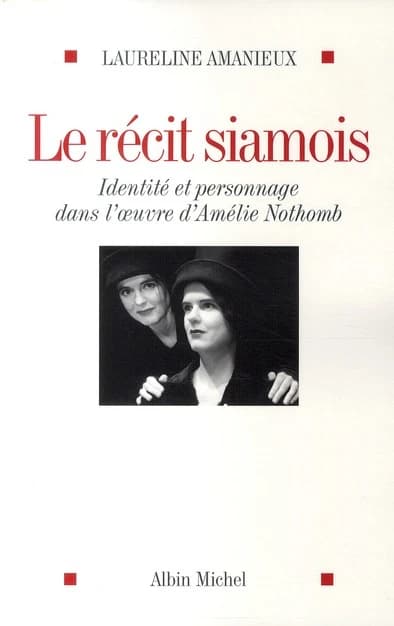 Le récit siamois : identité et personnage dans l'oeuvre d'Amélie Nothomb