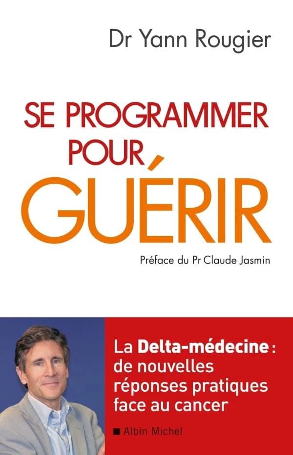 Se programmer pour guérir : la delta-médecine : de nouvelles réponses pratiques face au cancer