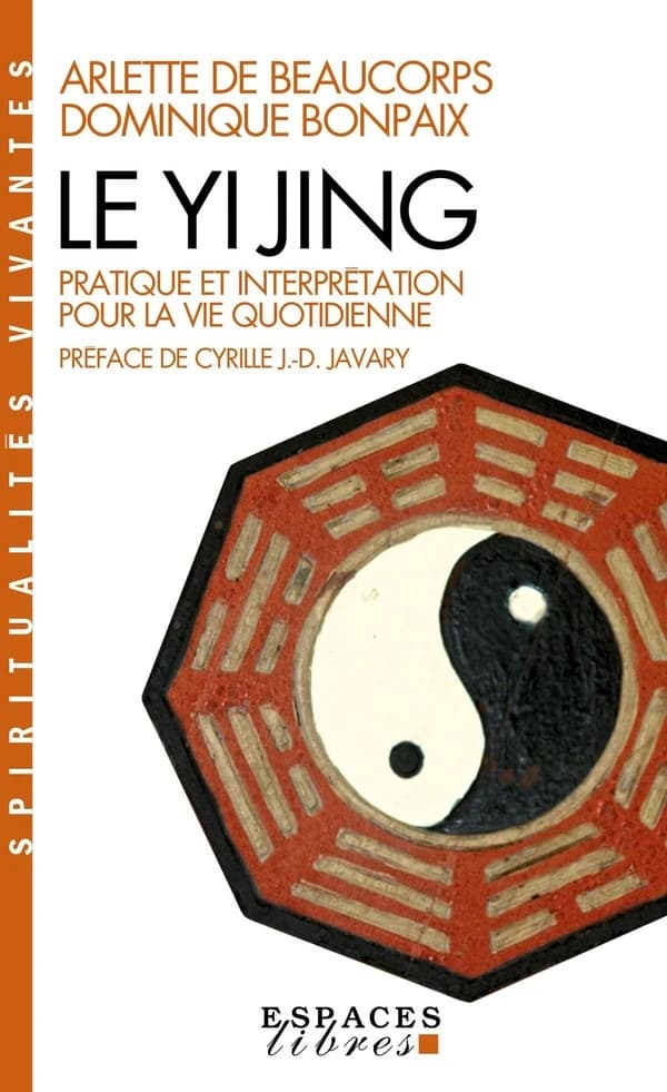 Le "Yi jing" : pratique et interprétation pour la vie quotidienne