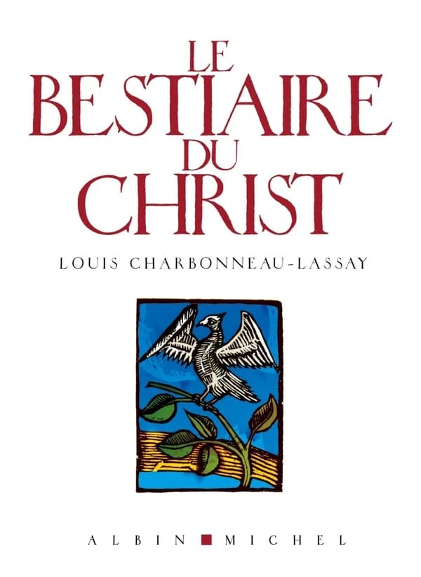 Le bestiaire du Christ : la mystérieuse emblématique de Jésus-Christ : mille cent cinquante-sept figures gravées sur bois par l'auteur ([Reproduction en fac-similé]) L. Charbonneau-Lassay