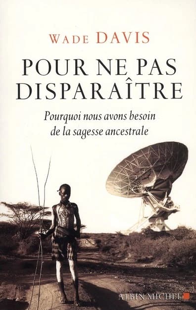Pour ne pas disparaître : pourquoi nous avons besoin de la sagesse ancestrale